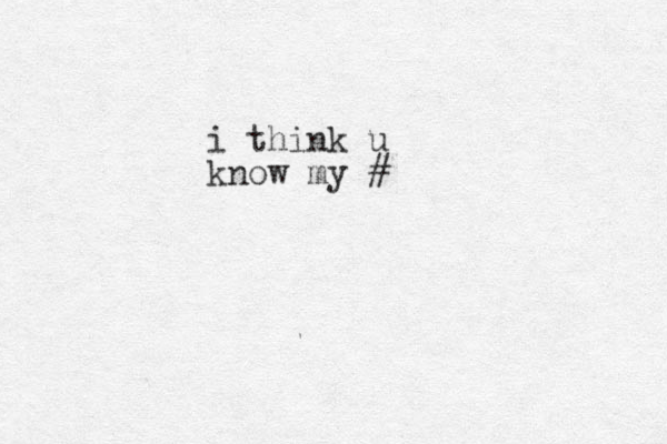 i think u know my #