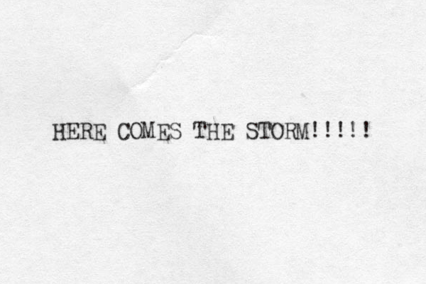 HERE COMES THE STORM!!!! ! 