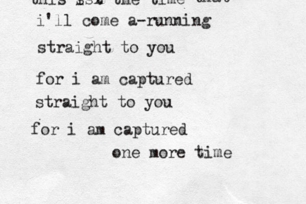 straight to you i'll come a-running for i am captured this s t isx the time that straight to you for i am captured one more time 