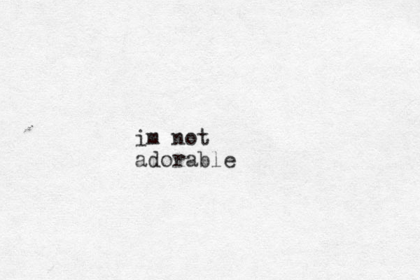 im not adorable