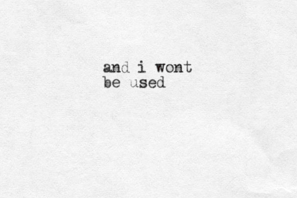 and i wont be used