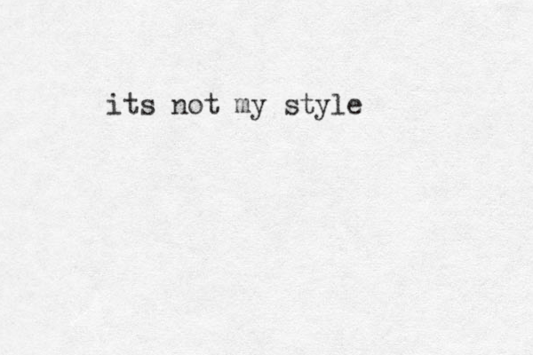 its not my style
