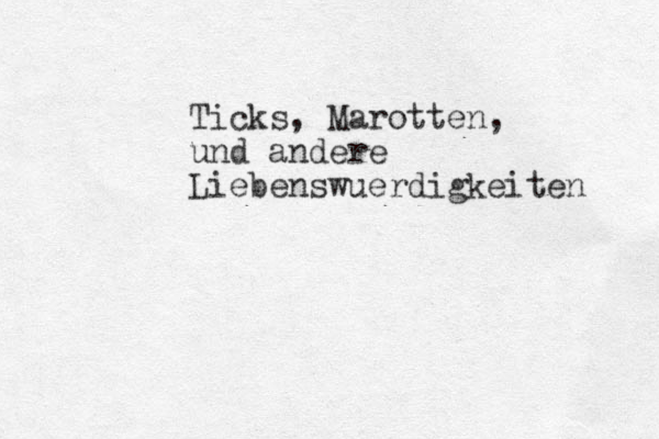 Ticks, Marotten, und andere Liebensw uerdigkeiten 