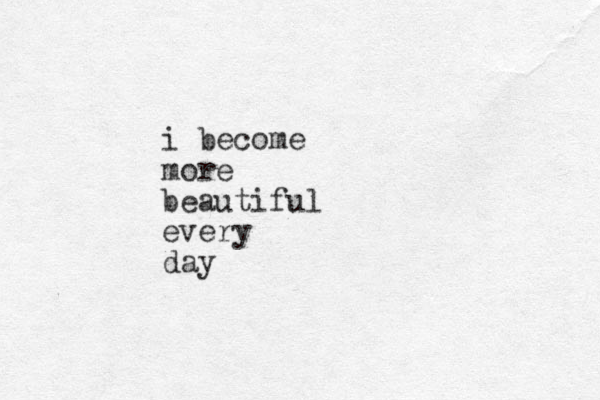 i become more beautiful every day