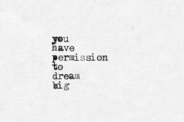 you have permission to dream big