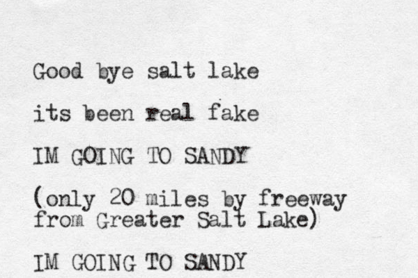 Good bye salt lake its been real fake IM GOING TO SANDY (only 20 miles by freeway from Greater Salt Lake) IM GOING TO SANDY