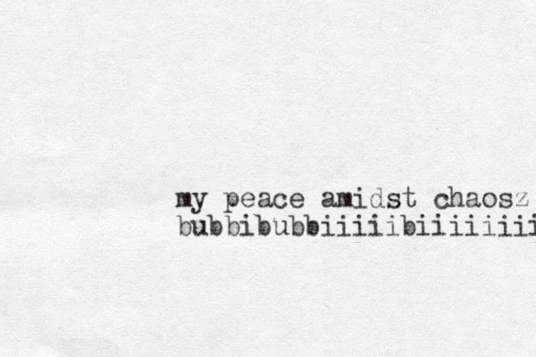 my peace amidst chaosz bubbibubbiiiiibiiiiiiii 