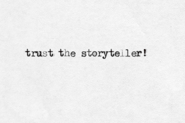 trust the storyteller! 