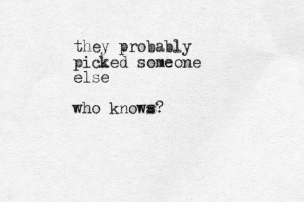they probably picked someone else who knows? 