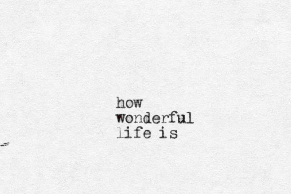 how wonderful life is