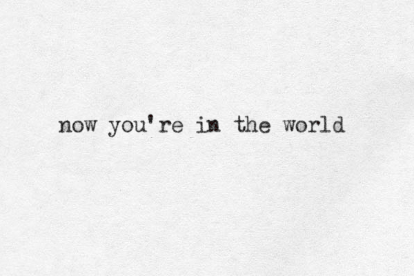now you're in the world 