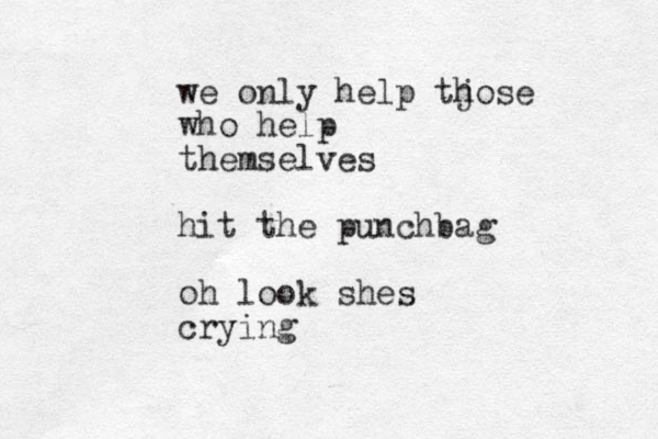 we only help tjose h who help themselves hit the punchbag oh look shes crying