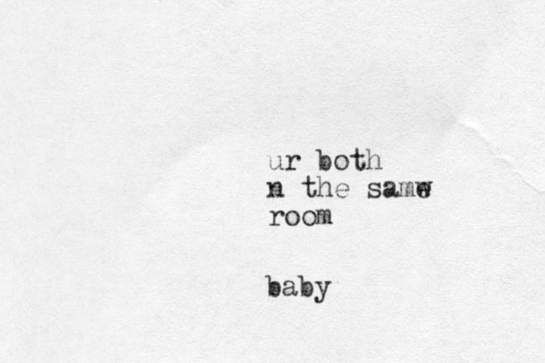 baby ur both n the samw e room