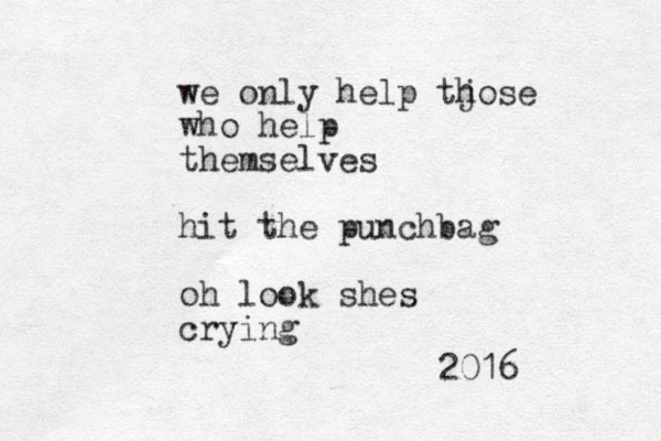 we only help tjose h who help themselves hit the punchbag oh look shes crying 2016 