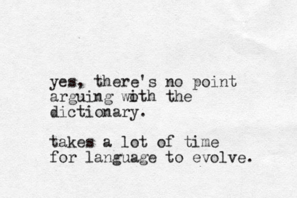 yes, there's no point arguing woth the i dictionary. takes a lot of time for language to evolve. 