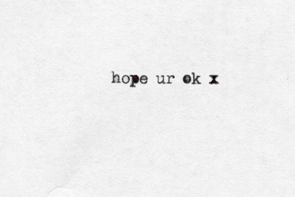 hope ur ok x
