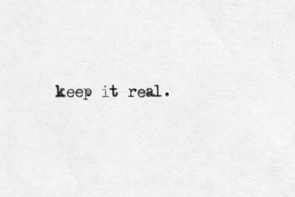 keep it real.