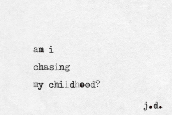 am i chasing my childhood? j.d. 