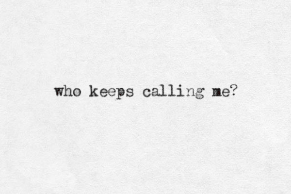 who keeps calling me? 