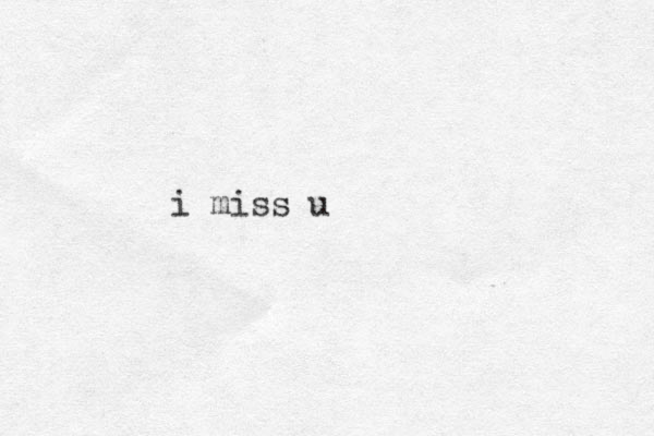 i miss u