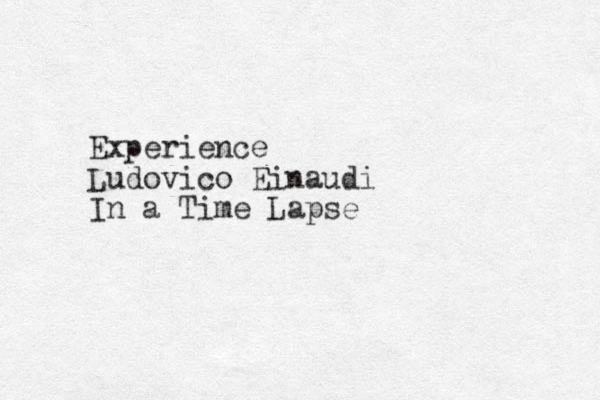 Experience Ludovico Einaudi In a Time Lapse 