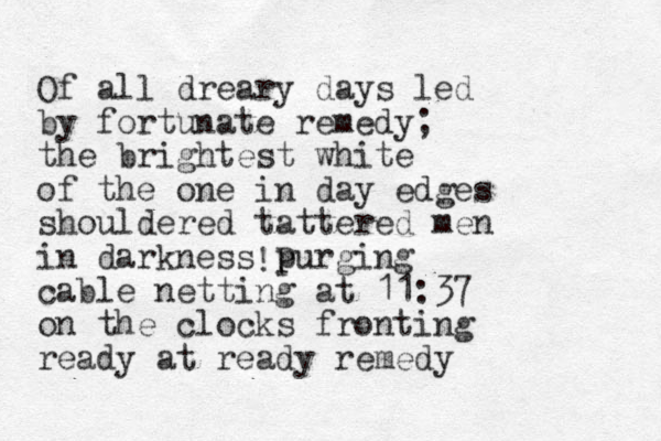 Of all dreary days led by fortunate remedy; the brightest white of the one in day edges shouldered tattered men in darkness purging cable netting at 11:37 on the clocks fronting ready at ready remedy !P 