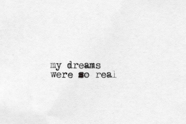 my dreams were so real