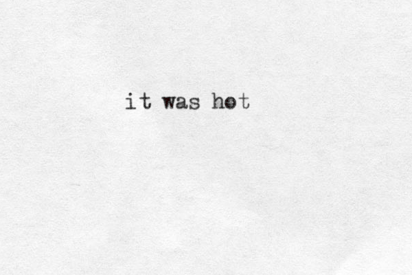 it was hot