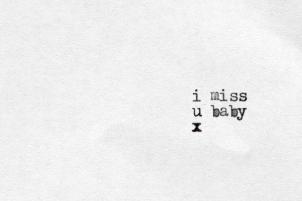 i miss u u baby x