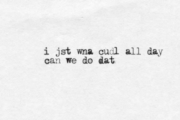 i jst wna cudl all day can we do dat