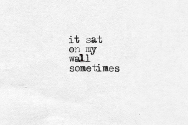 it sat on my wall sometimes