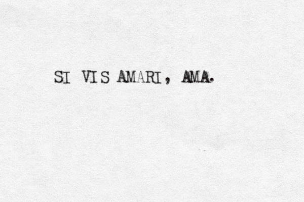 SI VIS AMARI, AMA. 