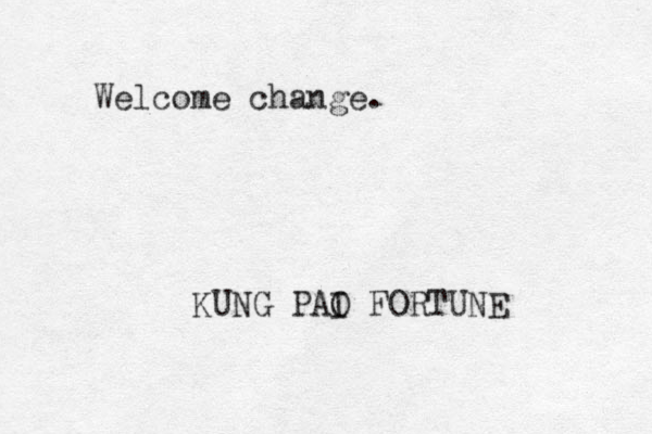 Welcome change. KUNG PAI O FORTUNE 