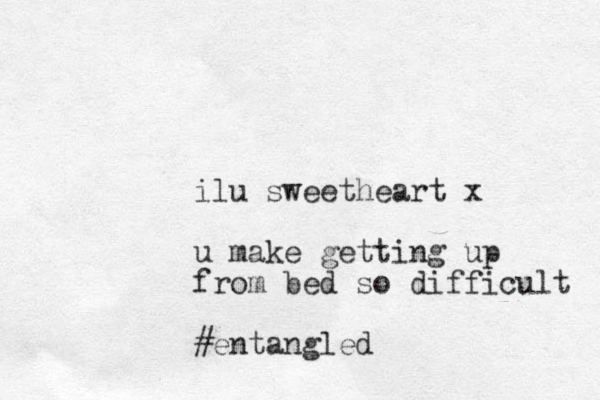 ilu sweetheart x u make getting up from bed so difficult #entangled