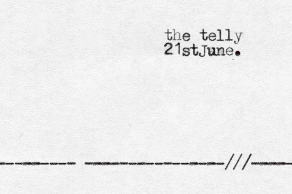 the telly 21stJune. ----------- ----------------///------ 