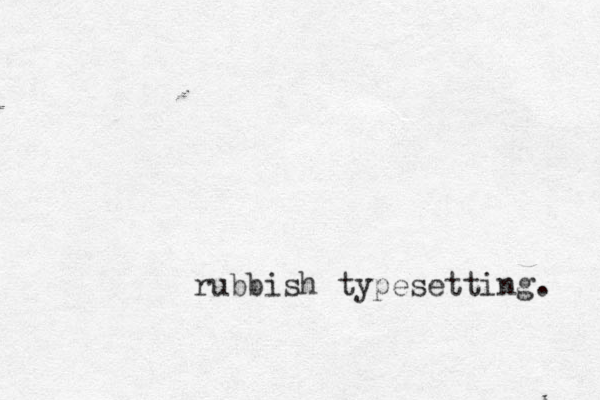 rubbish typesetting. 