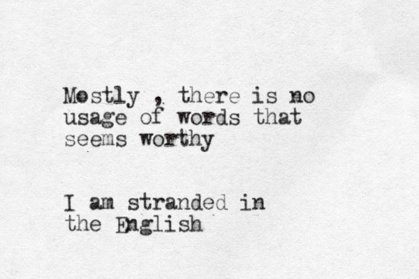 Mostly , there is no usag e of words that seems worthy I am stranded in the English 