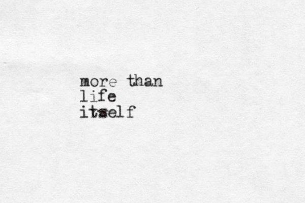 more than life irself t