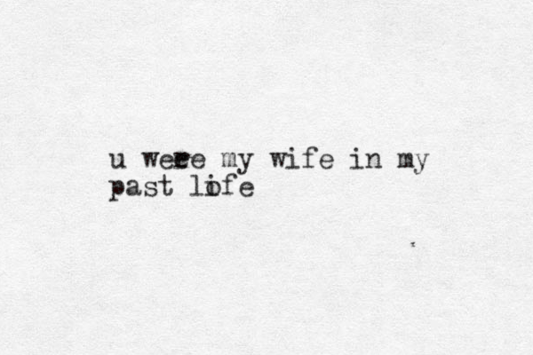 u wee re my wife in my past lofe i