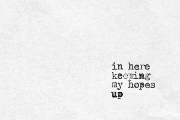in here keeping my hopes uo p