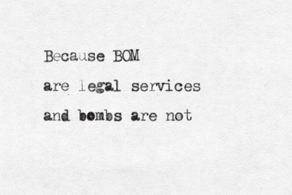 Because BOM are legal services and bombs are not