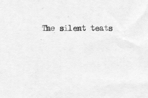 The silent teats