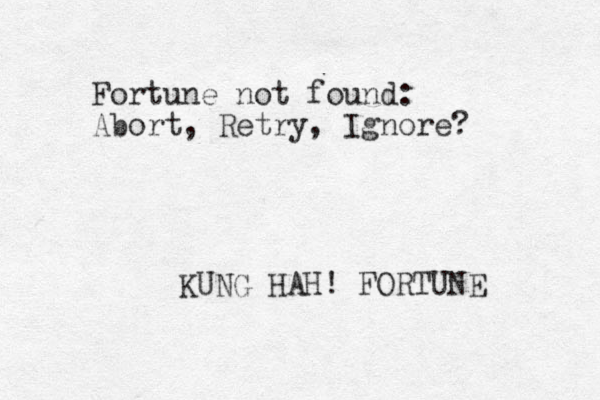 Fortune not found: Abort, Retry, Ignore? KUNG HAH! FORTUNE 