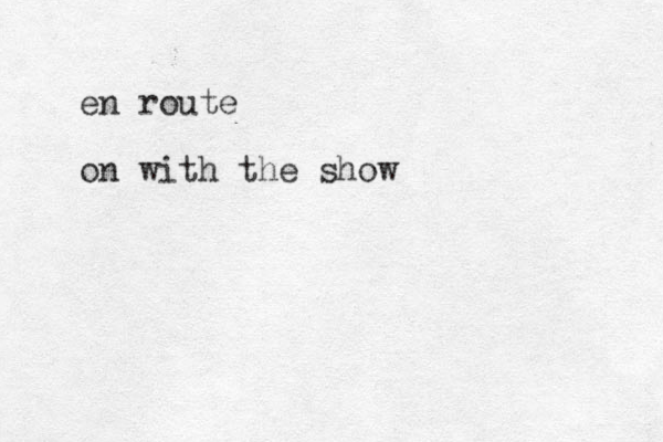 en route on with the show