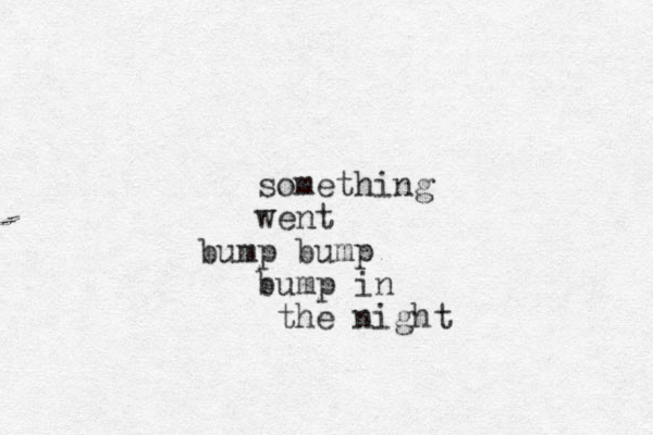 something went bump bump bump in the night