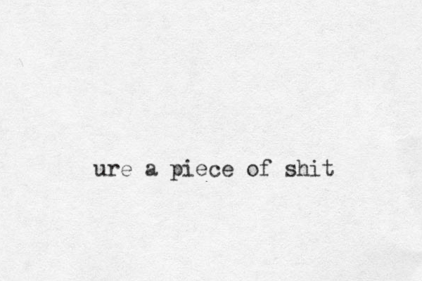 ure a piece of shit