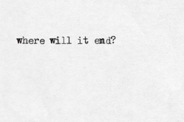 where will it end?