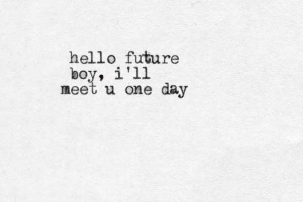 hello future boy, i'll eet u one day m