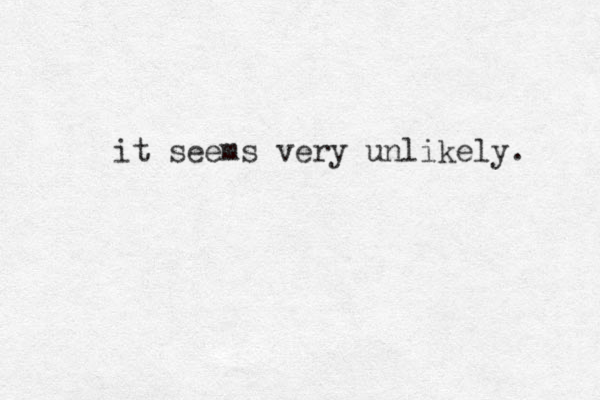 it seems very unlikely. 