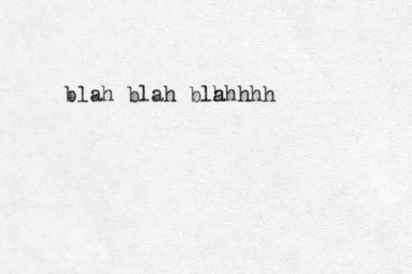 blah blah blh ahhhh